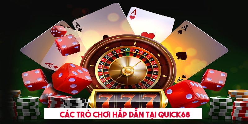 Đánh Giá Quick68 - Nhà Cái Nổi Bật Và Đáng Tin Cậy Hiện Nay 4 Các sản phẩm cá cược nên trải nghiệm tại Quick68