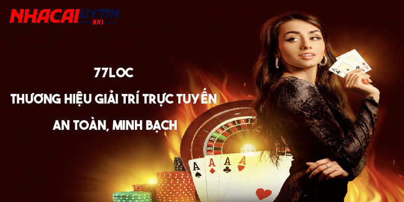 77Loc - Thương Hiệu Giải Trí Trực Tuyến An Toàn, Minh Bạch 1 77Loc - Thương Hiệu Giải Trí Trực Tuyến An Toàn, Minh Bạch